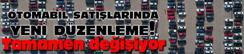 Otomobil satışlarında yeni düzenleme!