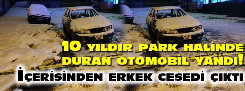 10 yıldır park halinde duran otomobil yandı!