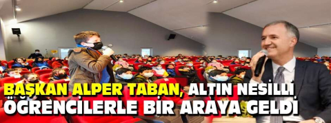 Başkan Alper TABAN, Altın Nesilli öğrencilerle bir araya geldi