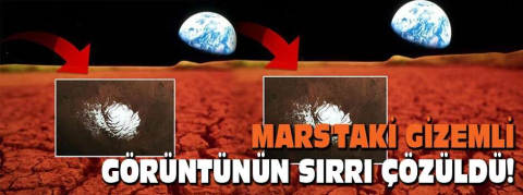Mars'taki gizemli görüntünün sırrı çözüldü!