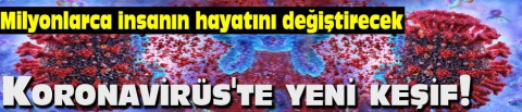 Koronavirüs'te yeni keşif!