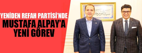 Yeniden Refah Partisi’nde Mustafa Alpay’a yeni görev