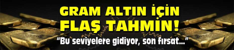 Gram altın için flaş tahmin! 