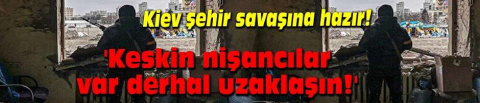  Kiev şehir savaşına hazır!