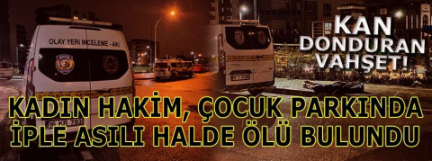 Bursa'da kadın hakim, çocuk parkında iple asılı halde ölü bulundu
