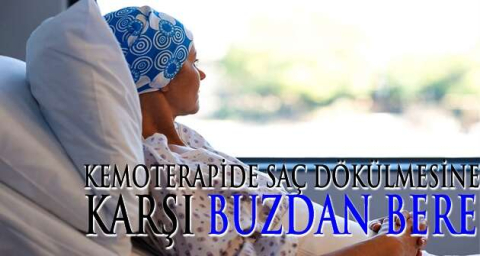  Kemoterapide saç dökülmesine karşı buzdan bere