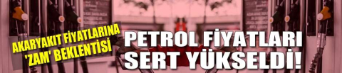  Petrol fiyatları sert yükseldi! 
