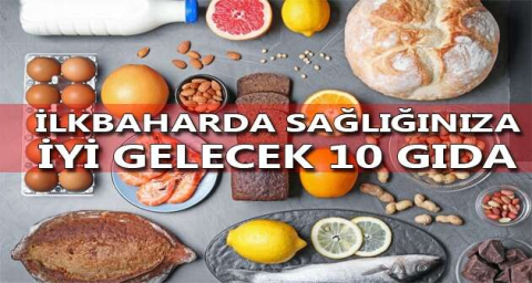 İlkbaharda sağlığınıza iyi gelecek 10 gıda