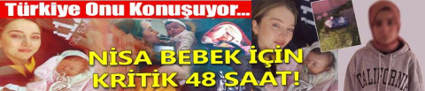 Nisa bebeğin durumu kötüleşmişti... Hastaneden açıklama geldi: Önümüzdeki 48 saat kritik