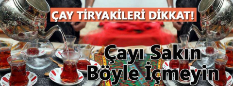 Çay tiryakileri dikkat!