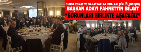 Bursa Esnaf ve Sanatkarlar Odaları Birliği (BESOB) Başkan Adayı Fahrettin Bilgit “Sorunları Birlikte Aşacağız”