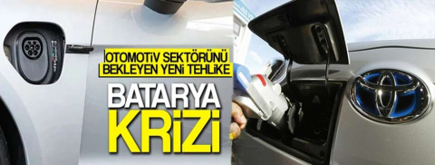 Otomotiv sektörü batarya kriziyle karşı karşıya kalabilir