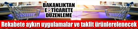 Ticaret Bakanlığı'ndan elektronik ticaret sitelerinden yapılan satışlara düzenleme