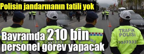 Ramazan Bayramı boyunca 210 bin polis ve jandarma sahada olacak