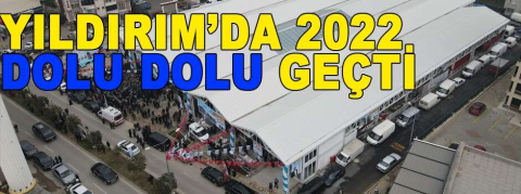 Yıldırım’da 2022 dolu dolu geçti