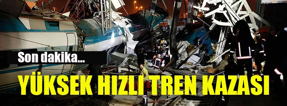 Ankara’da Yüksek Hızlı Tren kazası! 9 ölü, 47 yaralı