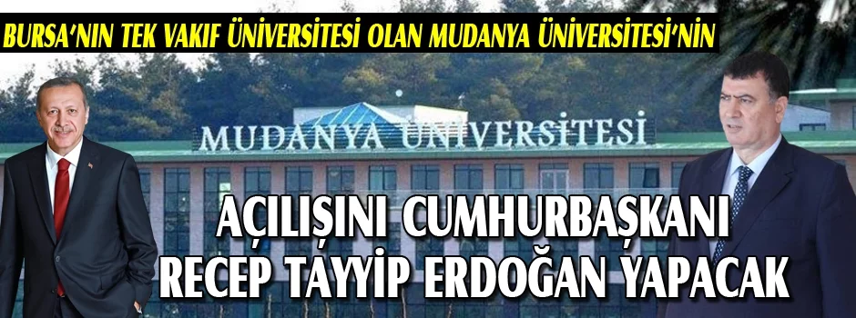 Bursa’nın tek vakıf üniversitesi olan Mudanya Üniversitesi’nin açılışını Cumhurbaşkanı Recep Tayyip Erdoğan yapacak