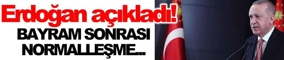 Cumhurbaşkanı Erdoğan'dan normalleşme açıklaması