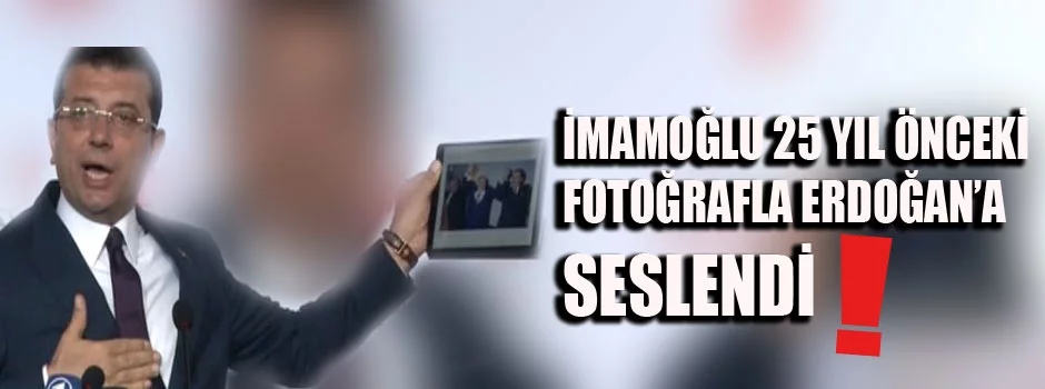 Ekrem İmamoğlu, Erdoğan'a 25 yıl önce çekilen fotoğrafı gösterdi
