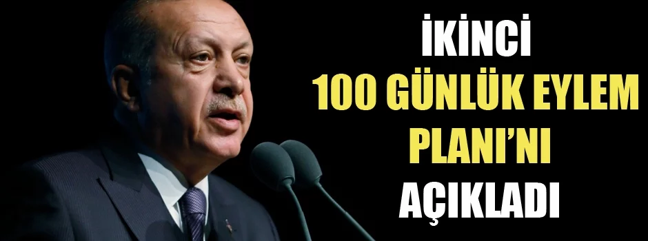 Erdoğan, 'İkinci 100 Günlük Eylem Planı'nı açıkladı