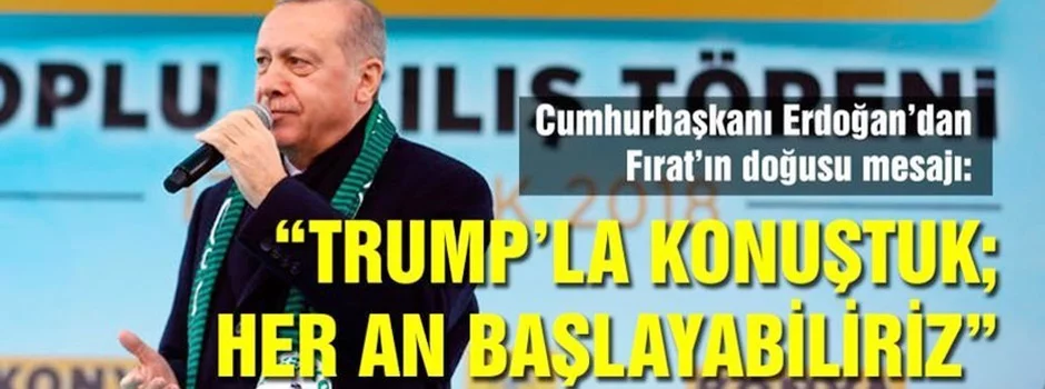 Erdoğan: Trump'la konuştuk; her an operasyona başlayabiliriz