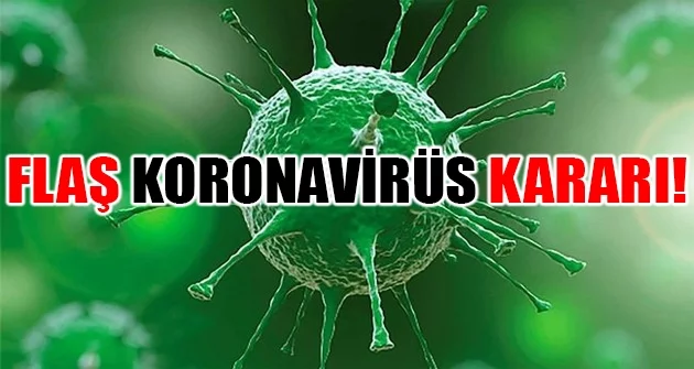 Flaş koronavirüs kararı