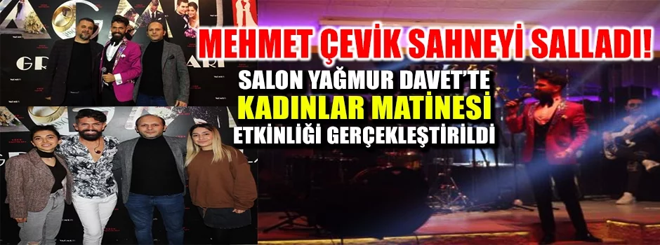 Mehmet Çevik Sahneyi Salladı