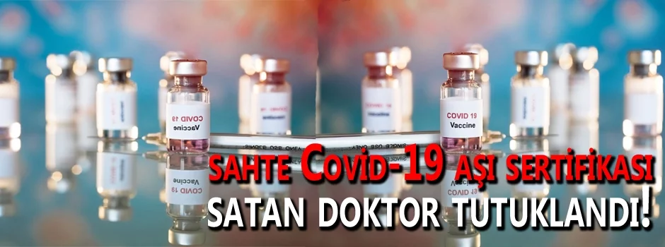 Sahte Covid-19 aşı sertifikası satan doktor tutuklandı