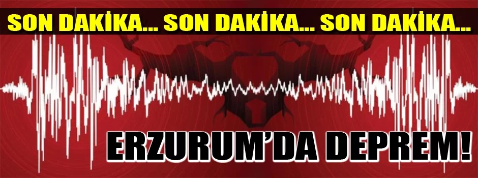 Son Dakika: Erzurum'da deprem!