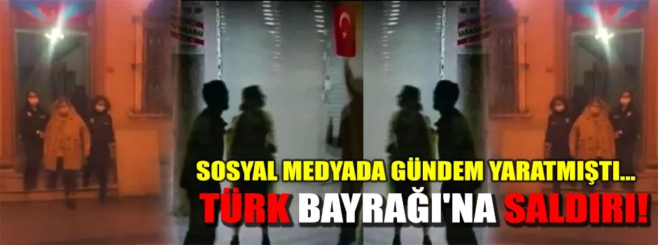 Türk Bayrağı'na saldırı!